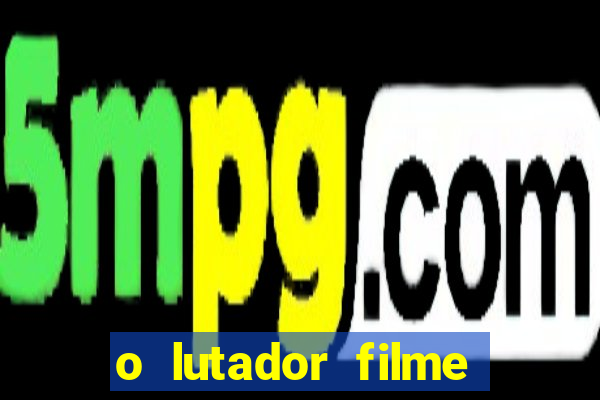 o lutador filme completo dublado mega filmes